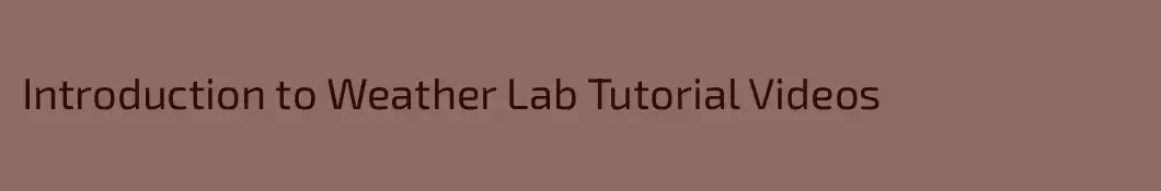Introduction to Weather Lab Tutorial Videos